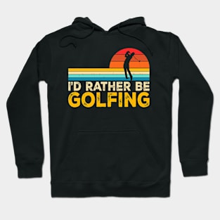 I'd Rather Be Golfing T Shirt For Women Men Hoodie